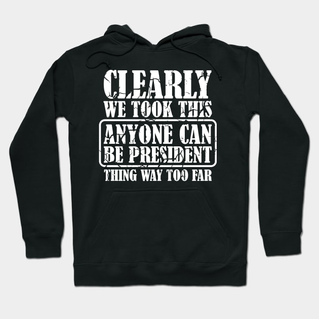 Anyone Can be President Funny Political Humor Hoodie by sarcasmandadulting